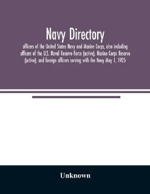 Navy directory: officers of the United States Navy and Marine Corps, also including officers of the U.S. Naval Reserve Force (active), by Unknown