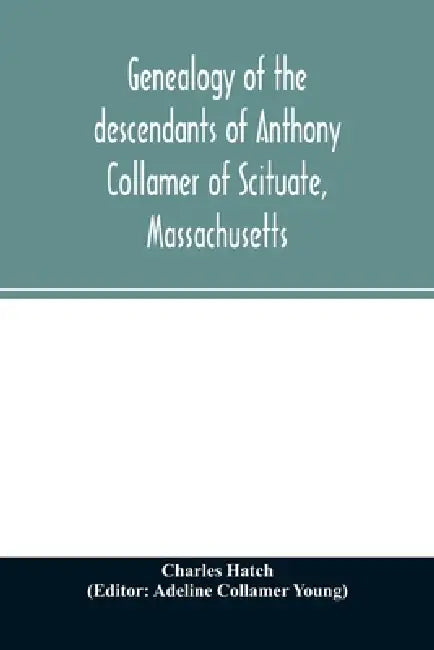 Genealogy of the descendants of Anthony Collamer of Scituate, Massachusetts by Charles Hatch, Adeline Collamer Young