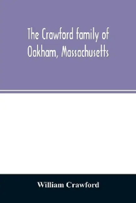 The Crawford family of Oakham, Massachusetts by William Crawford
