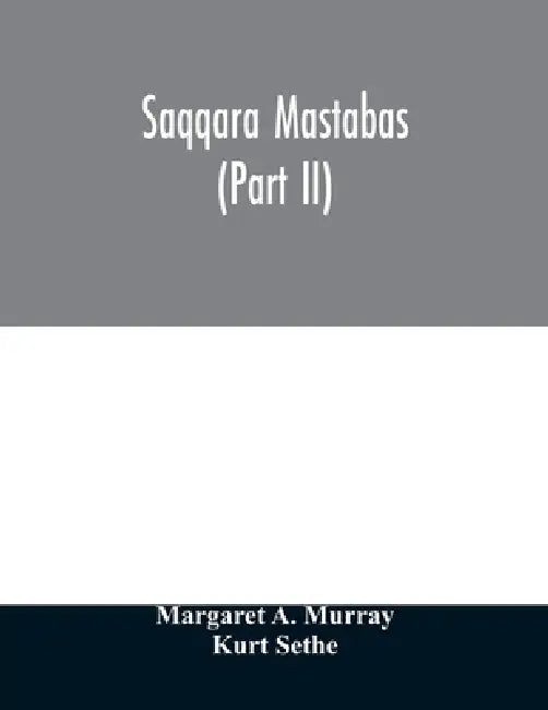 Saqqara mastabas (Part II) by Margaret A. Murray, Kurt Sethe