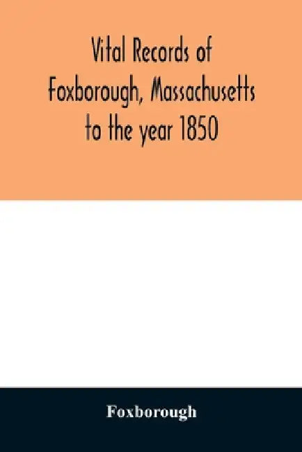 Vital records of Foxborough, Massachusetts: to the year 1850 by Foxborough