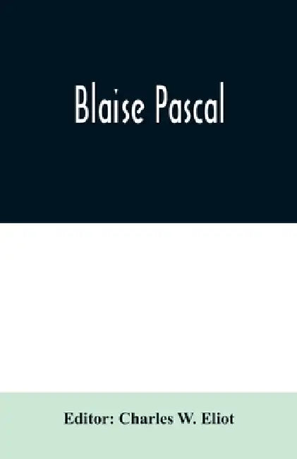 Blaise Pascal by Charles W. Eliot