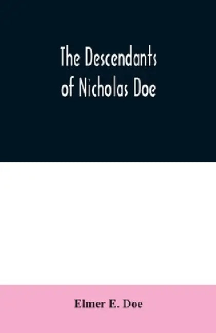 The descendants of Nicholas Doe by Elmer E. Doe