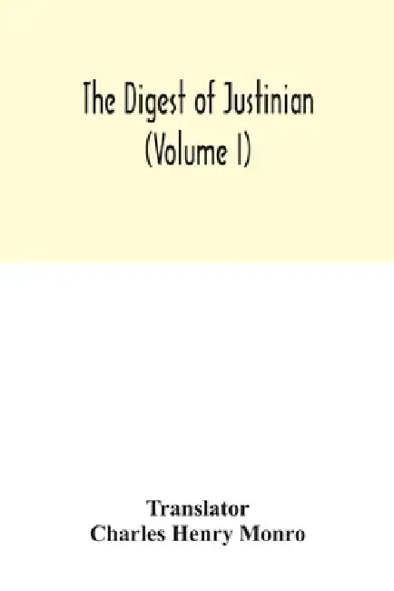 The Digest of Justinian (Volume I) by Charles Henry Monro
