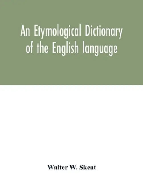 An etymological dictionary of the English language by Walter W. Skeat