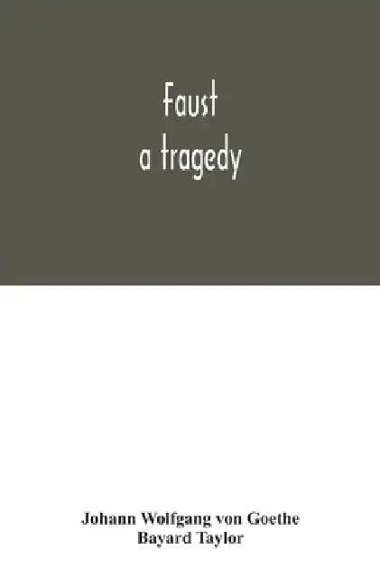 Faust: a tragedy by Johann Wolfgang Von Goethe