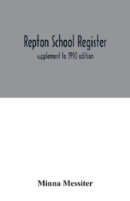 Repton School register: supplement to 1910 edition by Minna Messiter