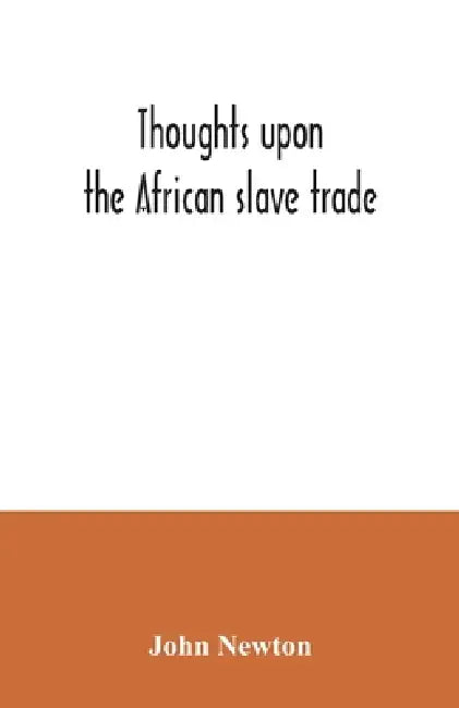 Thoughts upon the African slave trade by John Newton