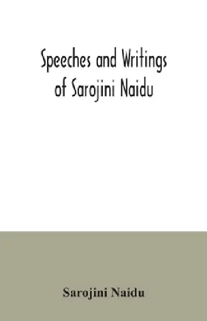 Speeches and writings of Sarojini Naidu by Sarojini Naidu