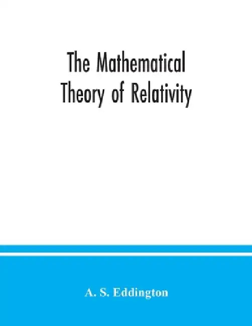 The mathematical theory of relativity by A. S. Eddington