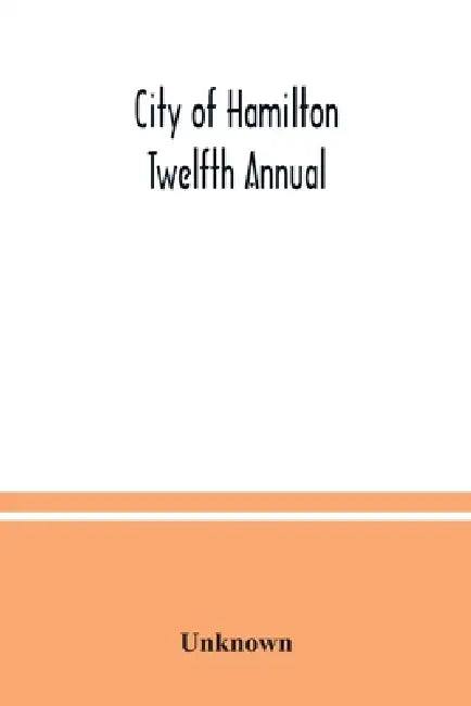 City of Hamilton Twelfth Annual; alphabetical, general, street, miscellaneous and subscribers' classified business; directory for the year March 1885 by Unknown