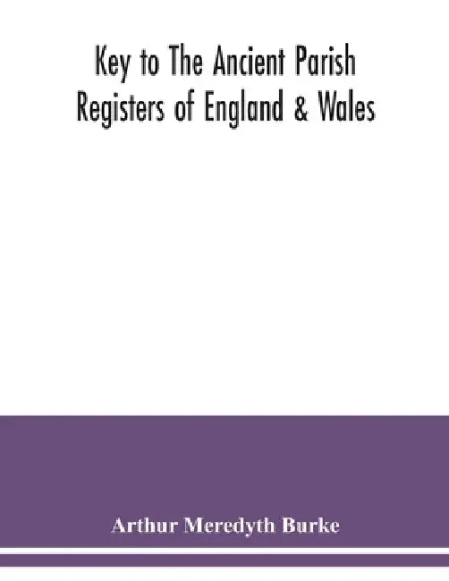 Key to the ancient parish registers of England & Wales by Arthur Meredyth Burke