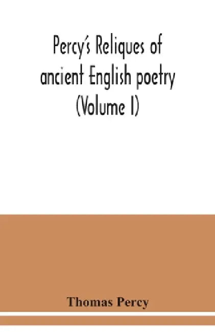 Percy's reliques of ancient English poetry (Volume I) by Thomas Percy