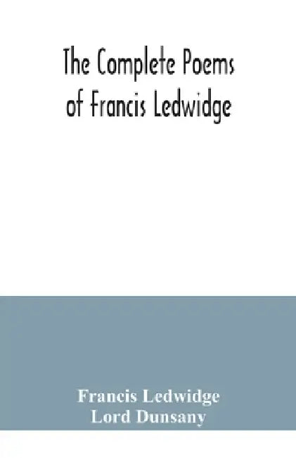 The complete poems of Francis Ledwidge by Francis Ledwidge, Lord Dunsany
