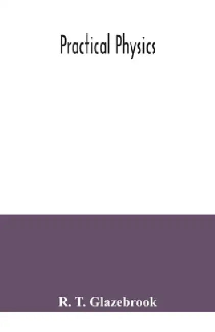 Practical physics by R. T. Glazebrook
