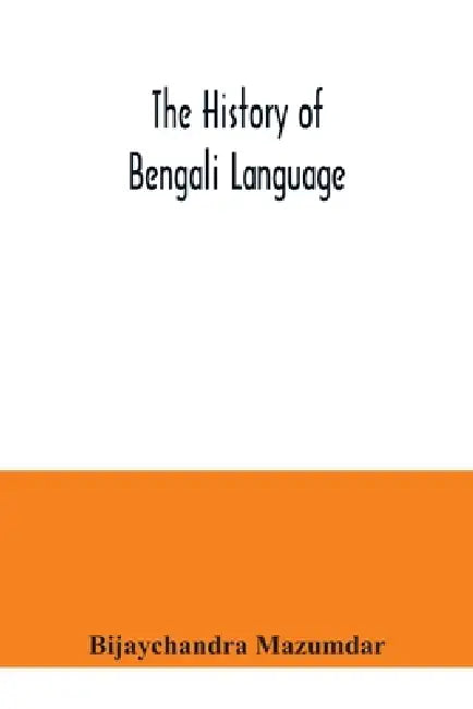 The History of Bengali Language by Bijaychandra Mazumdar