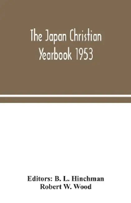 The Japan Christian yearbook 1953 by B. L. Hinchman, Robert W. Wood