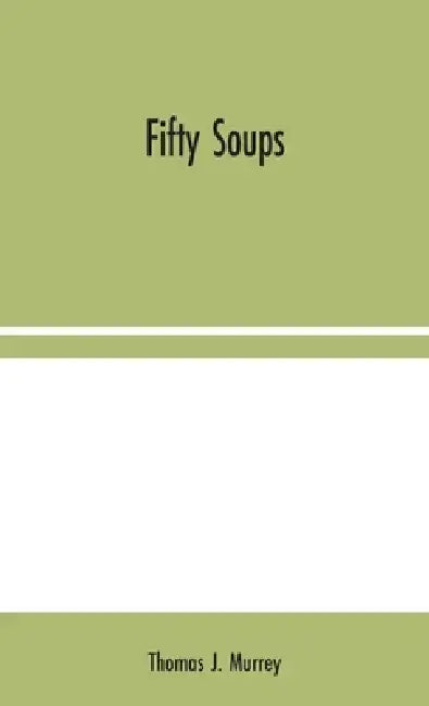 Fifty Soups by Thomas J. Murrey