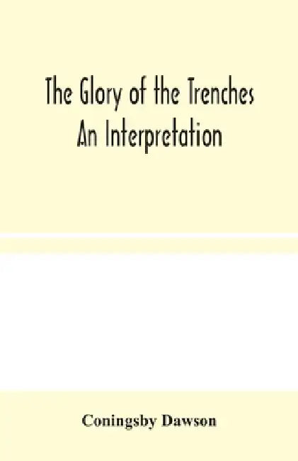 The Glory Of The Trenches: An Interpretation by Coningsby Dawson