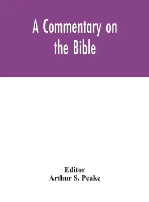A Commentary On The Bible by Arthur S Peake