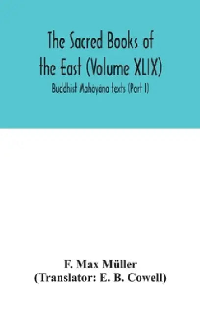 The Sacred Books Of The East (Volume XLIX): Buddhist Mahâyâna Texts (Part I) by F Max Müller, E. B. Cowell