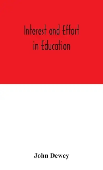 Interest And Effort In Education by John Dewey