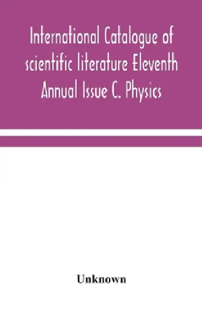 International Catalogue Of Scientific Literature Eleventh Annual Issue C. Physics by Unknown