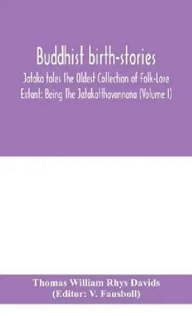 Buddhist Birth-Stories; Jataka Tales The Oldest Collection Of Folk-Lore Extant: Being The Jatakatthavannana (Volume I) by Thomas William Rhys Davids, V. Fausboll