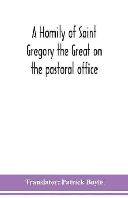 A homily of Saint Gregory the Great on the pastoral office by Patrick Boyle