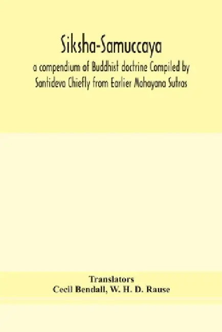 Siksha-Samuccaya, A Compendium Of Buddhist Doctrine Compiled By Santideva Chiefly From Earlier Mahayana Sutras by Cecil Bendall, W. H. D. Rause