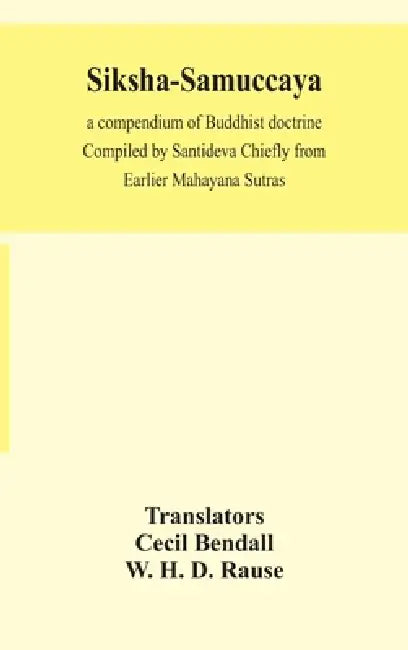 Siksha-Samuccaya, A Compendium Of Buddhist Doctrine Compiled By Santideva Chiefly From Earlier Mahayana Sutras by Cecil Bendall, W. H. D. Rause