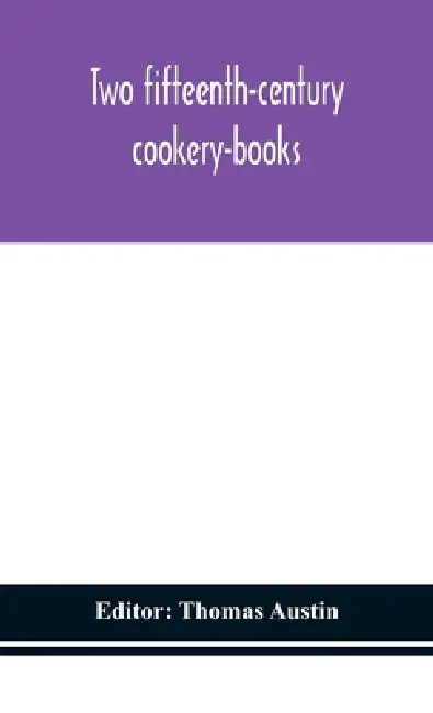 Two Fifteenth-Century Cookery-Books by Thomas Austin