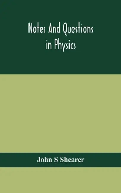 Notes And Questions In Physics by John S Shearer