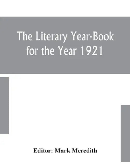 The Literary Year-Book For The Year 1921 by Mark Meredith