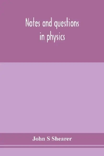 Notes And Questions In Physics by John S Shearer