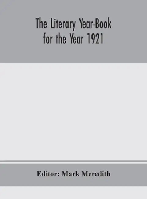 The Literary Year-Book For The Year 1921 by Mark Meredith