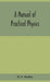 A Manual Of Practical Physics by H E Hadley
