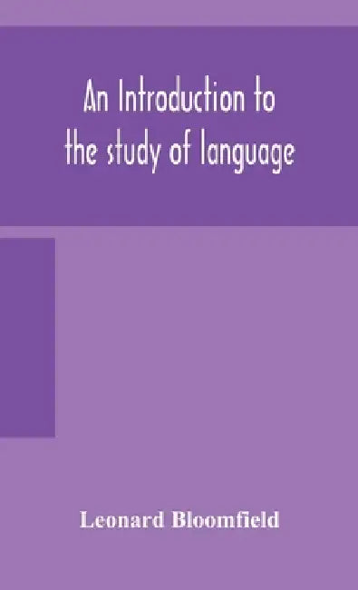 An Introduction To The Study Of Language by Leonard Bloomfield