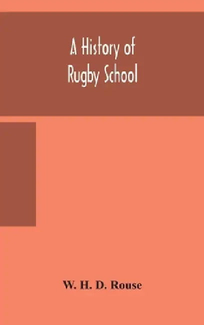 A History Of Rugby School by W H D Rouse
