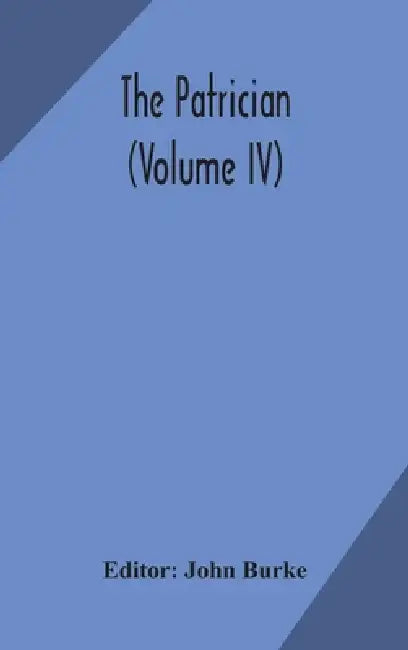 The Patrician (Volume Iv) by John Burke
