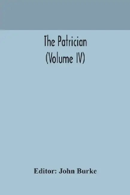 The Patrician (Volume Iv) by John Burke
