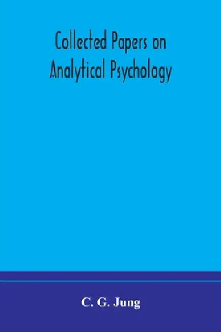 Collected Papers On Analytical Psychology by C G Jung