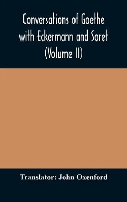 Conversations Of Goethe With Eckermann And Soret (Volume Ii) by John Oxenford