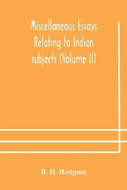 Miscellaneous Essays Relating To Indian Subjects (Volume Ii) by B H Hodgson