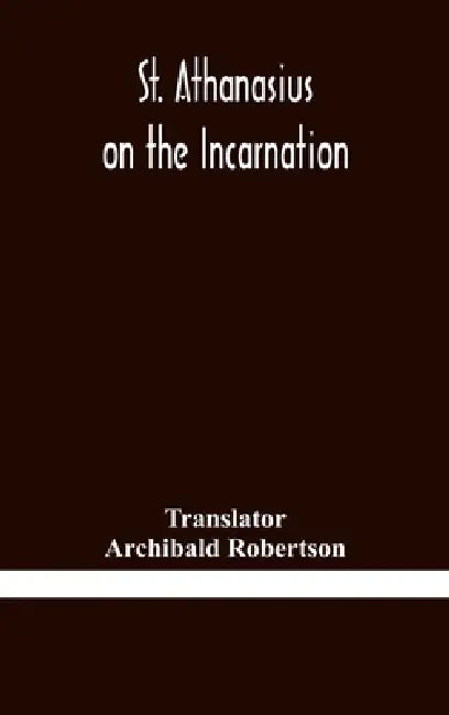 St. Athanasius On The Incarnation by Archibald Robertson