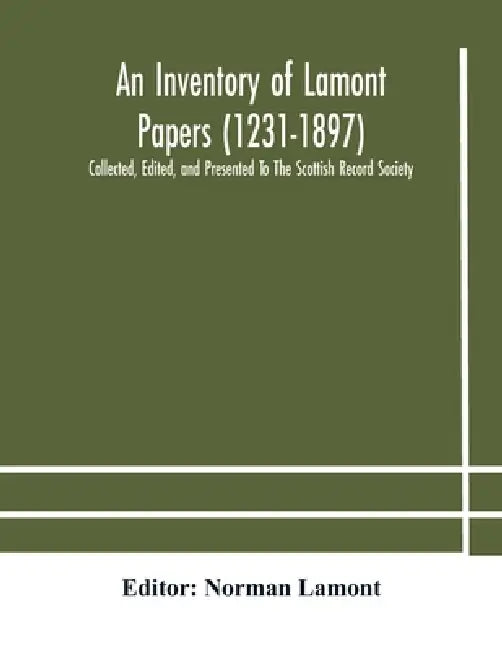 An Inventory Of Lamont Papers (1231-1897) Collected, Edited, And Presented To The Scottish Record Society by Norman Lamont