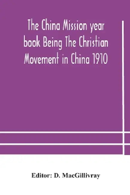 The China Mission Year Book Being The Christian Movement In China 1910 by The China Mission Year Book Being the Ch