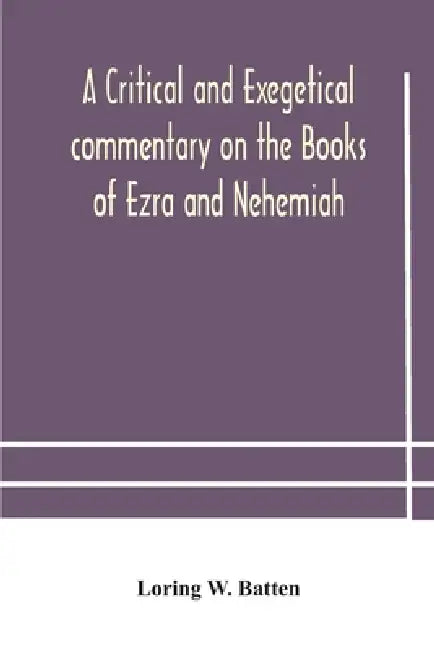A Critical And Exegetical Commentary On The Books Of Ezra And Nehemiah by A Critical and Exegetical Commentary on