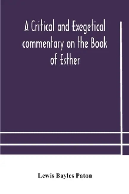 A Critical And Exegetical Commentary On The Book Of Esther by A Critical and Exegetical Commentary on