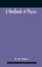 A Handbook Of Physics by W. H. White